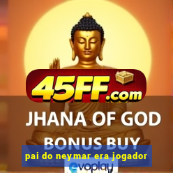 pai do neymar era jogador